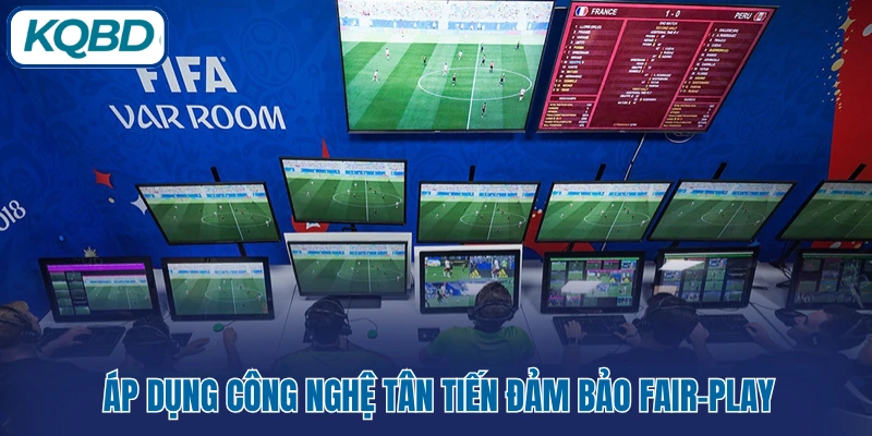 Áp dụng công nghệ tân tiến đảm bảo fair-play