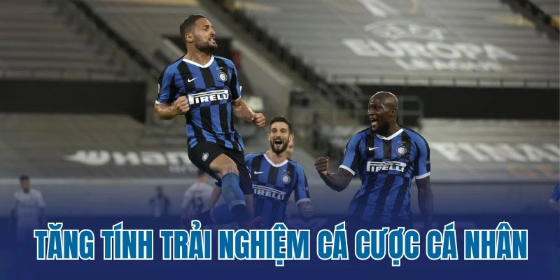 Tăng tính trải nghiệm cá cược cá nhân