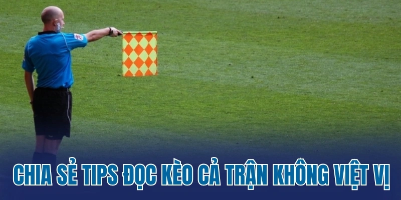 Chia sẻ tips đọc kèo cả trận không việt vị