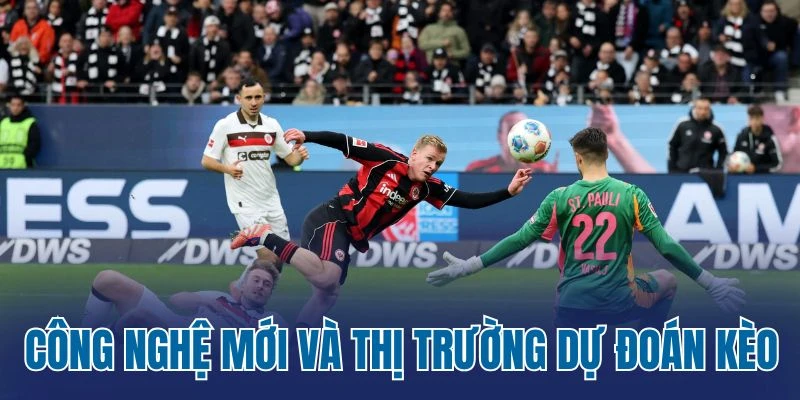 Công nghệ mới và thị trường dự đoán kèo