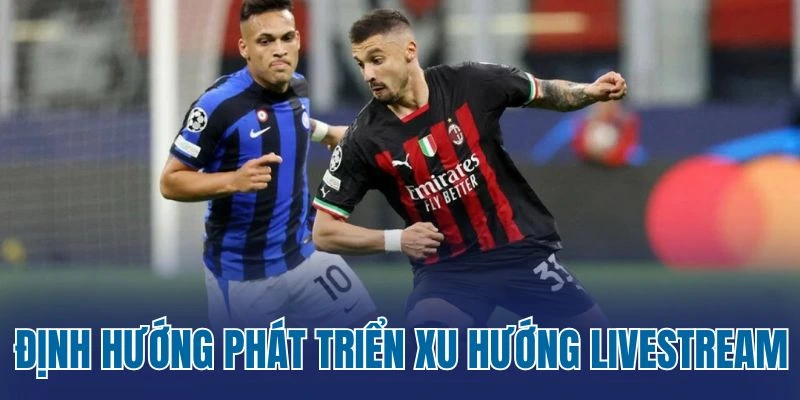 Định hướng phát triển xu hướng livestream