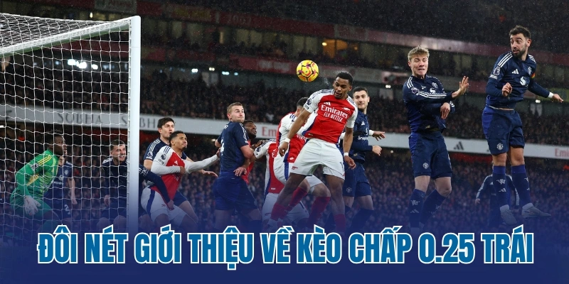 Đôi nét giới thiệu về kèo chấp 0.25 trái