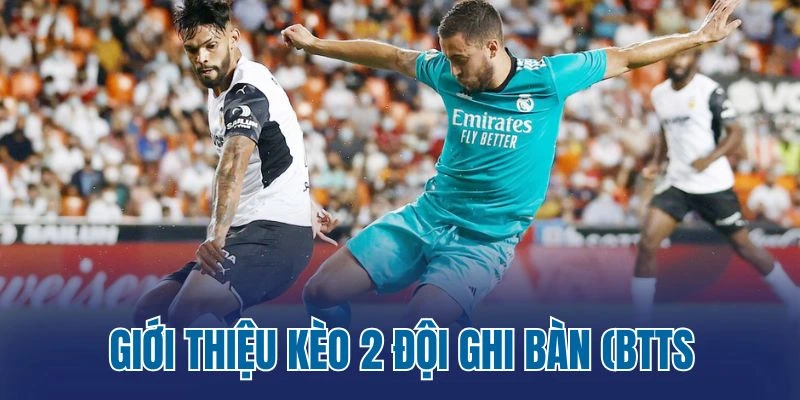 Giới thiệu kèo 2 đội ghi bàn (BTTS)