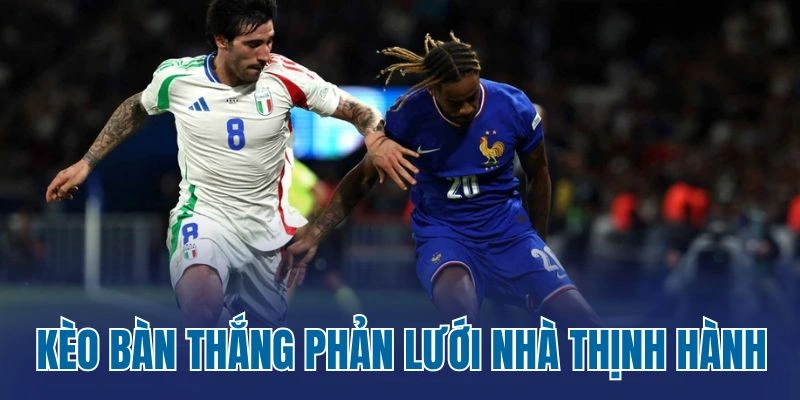 Kèo bàn thắng phản lưới nhà thịnh hành