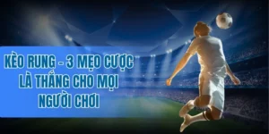 Tổng hợp đầy đủ các hình thức kèo rung