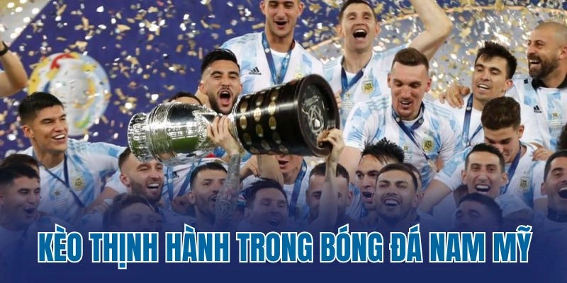 Kèo thịnh hành trong bóng đá Nam Mỹ