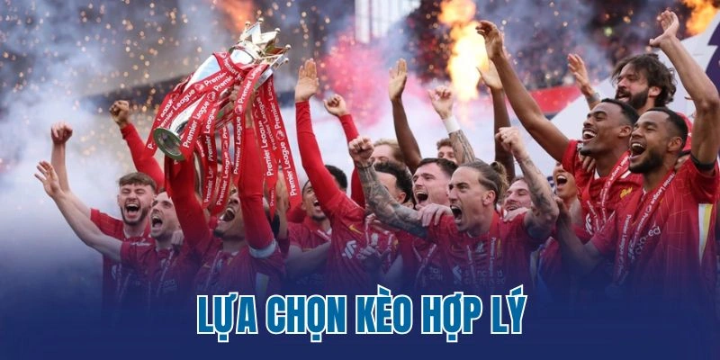 Lựa chọn kèo hợp lý