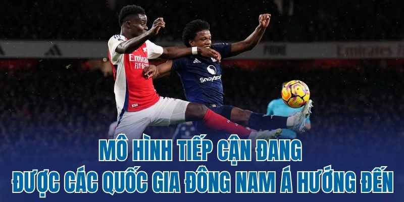 Mô hình tiếp cận đang được các quốc gia Đông Nam Á hướng đến