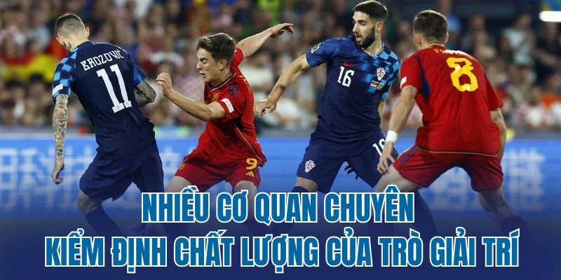 Nhiều cơ quan chuyên kiểm định chất lượng của trò giải trí