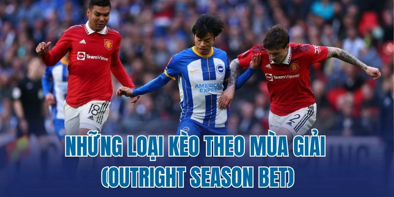 Những loại kèo theo mùa giải (Outright Season Bet)