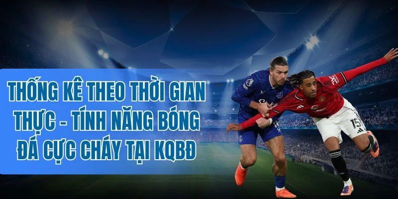 Phân tích thống kê theo thời gian thực để dự đoán trận đấu
