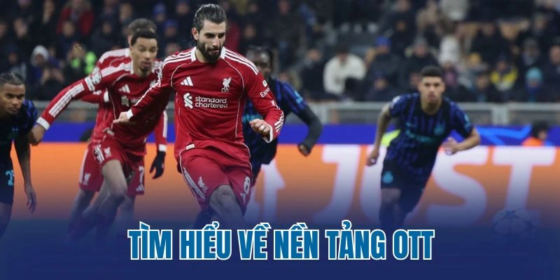 Tìm hiểu về nền tảng OTT