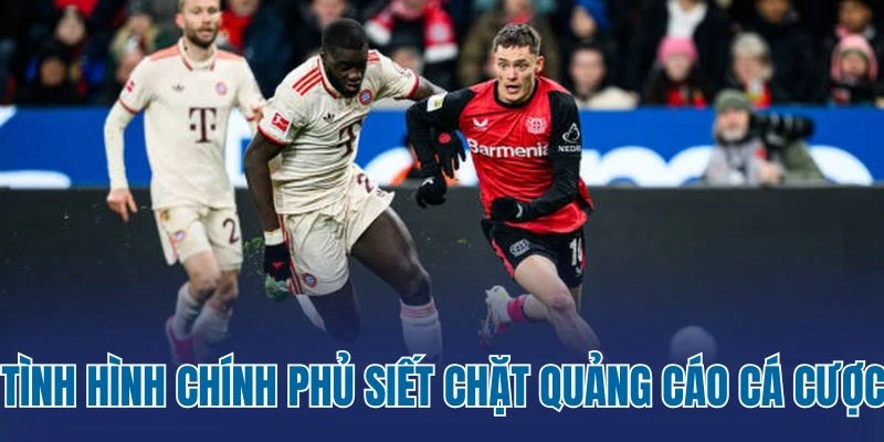 Tình hình chính phủ siết chặt quảng cáo cá cược