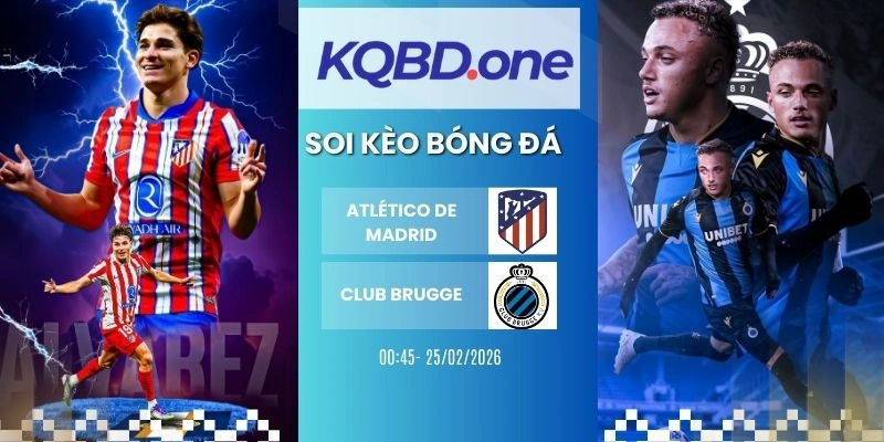 nhận định soi kèo Atlético de Madrid vs Club Brugge - C1, 25/02/2026